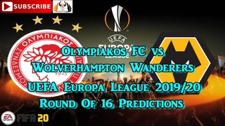 Olympiakos FC vs Wolverhampton Wanderers 2019-20 UEFA Europa League Round Of 16 Predictions FIFA 20