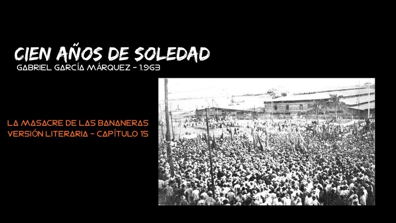 audiolibros CIEN AÑ OS DE SOLEDAD CAPÍ TULO 15, LA MASACRE DE LAS BANANERAS VERSIÓ N