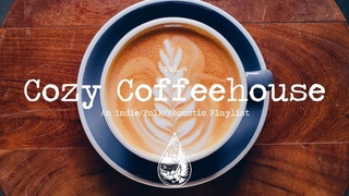 Cozy Coffeehouse  - An Indie/Folk/Acoustic Playlist | Vol. 4