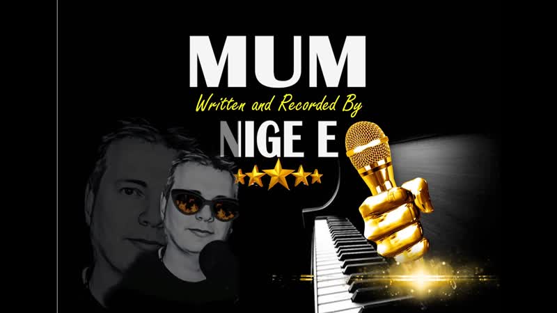Mum Written and Recorded by myself Nige