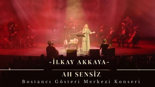 İlkay Akkaya - Ah Sensiz | Bostancı Gösteri Merkezi Konseri