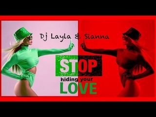 Dj Layla & Sianna - Stop Hiding Your Love (2023)