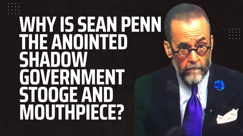 Why Is Sean Penn the Anointed Shadow Government Stooge and