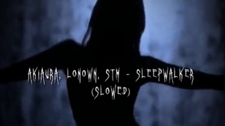 AKIAURA, LONOWN. STM-SLEEPWALKER (SLOWED)+tiktok audio