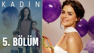 Kadın 5. Bölüm