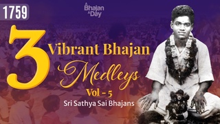 3 Vibrant Bhajan Medleys Vol - 5 | Must Listen | Sri Sathya Sai Bhajans