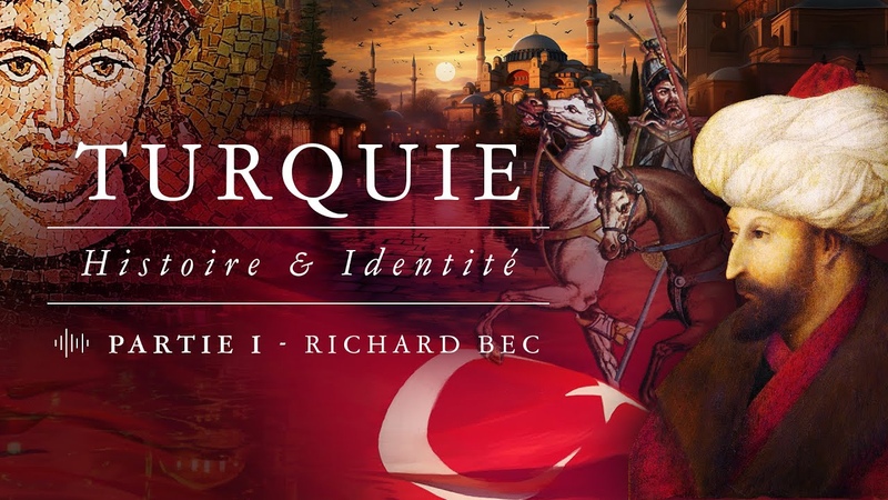La Turquie, son identité, son histoire et ses origines Entretien avec Richard Bec ( Partie