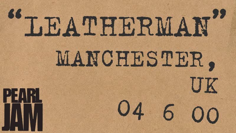 Leatherman ( Audio) Live In Manchester, England Pearl Jam