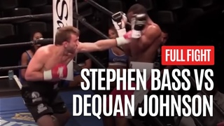 STEPHEN BASS VS DEQUAN JOHNSON FULL FIGHT