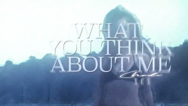 Charli XCX What You Think About Me Official