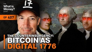 The Counterinsurgency: Bitcoin as Digital 1776 with GMONEY (WiM407)